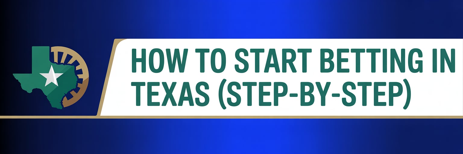 How to Start Betting in Texas (Step-by-Step)